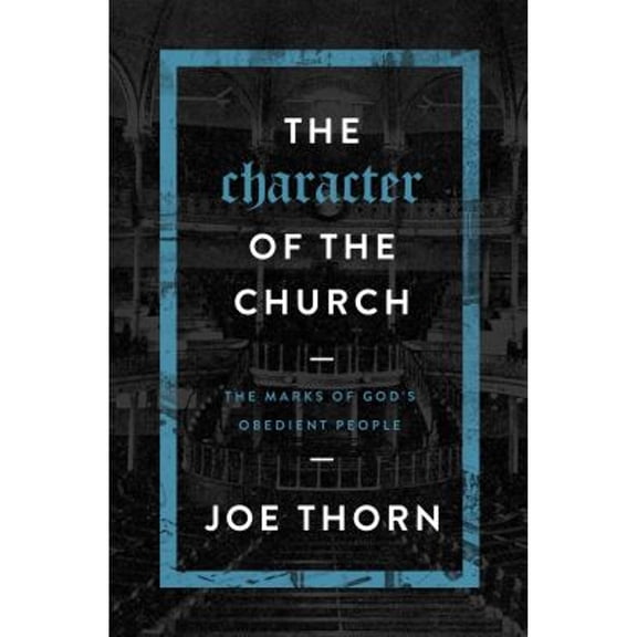 Pre-Owned The Character of the Church: The Marks of God's Obedient People (Paperback 9780802414717) by Joe Thorn