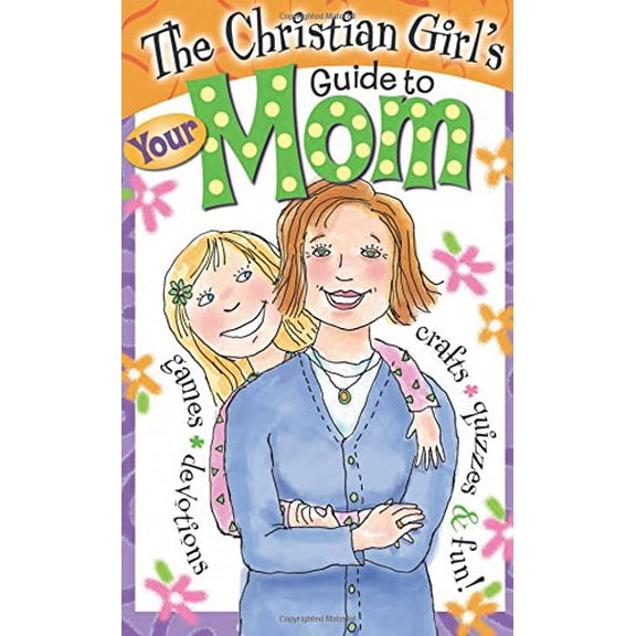 Pre-Owned The Christian Girl's Guide to Your Mom: 4 Paperback