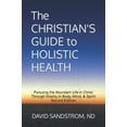 thumbnail image 1 of Pre-Owned The Christian's Guide to Holistic Health: Pursuing the Abundant Life in Christ Through Vitality in Body, Mind, & Spirit Paperback - USED, 1 of 1