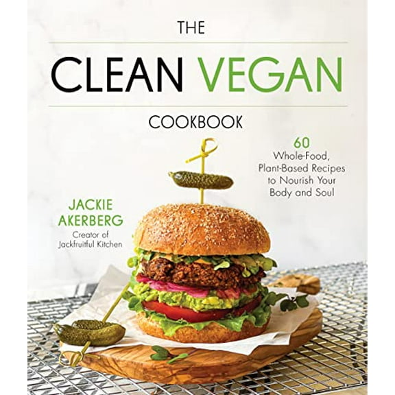 Pre-Owned The Clean Vegan Cookbook: 60 Whole-Food, Plant-Based Recipes to Nourish Your Body and Soul (Paperback) 1645677346 9781645677345