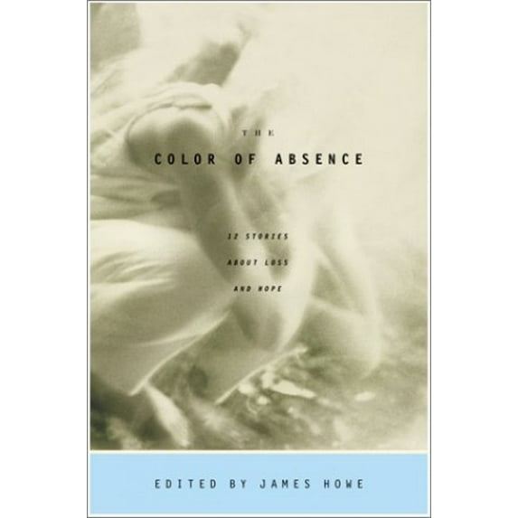 Pre-Owned The Color of Absence : 12 Stories about Loss and Hope (Hardcover) 9780689828621