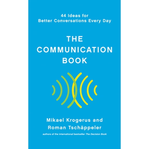 Pre-Owned The Communication Book: 44 Ideas for Better Conversations Every Day (Hardcover) 1324001984 9781324001980