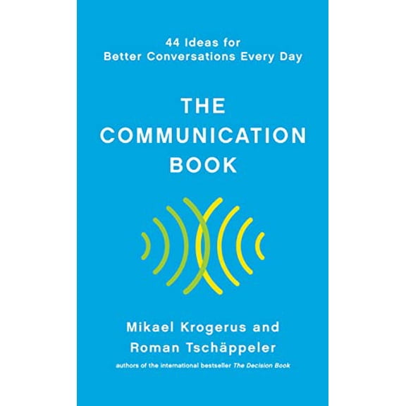 Pre-Owned The Communication Book: 44 Ideas for Better Conversations Every Day (Hardcover) 1324001984 9781324001980