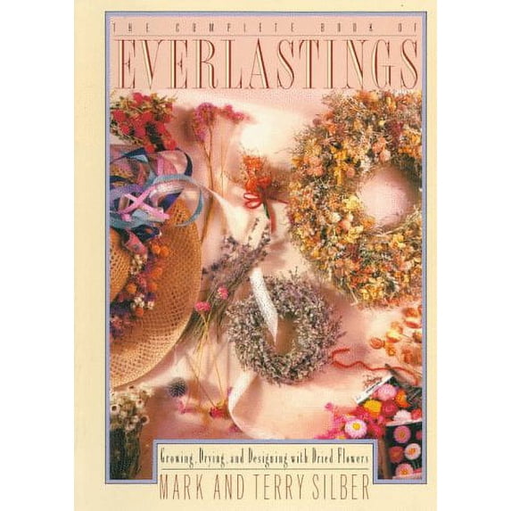 Pre-Owned The Complete Book of Everlastings : Growing, Drying and Designing with Dried Flowers 9780394743707