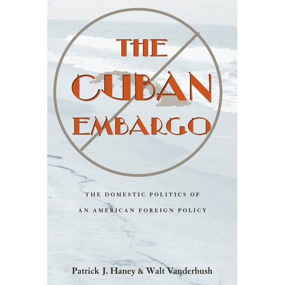 Pre-Owned The Cuban Embargo: The Domestic Politics of an American Foreign Policy (Paperback) 0822958635 9780822958635