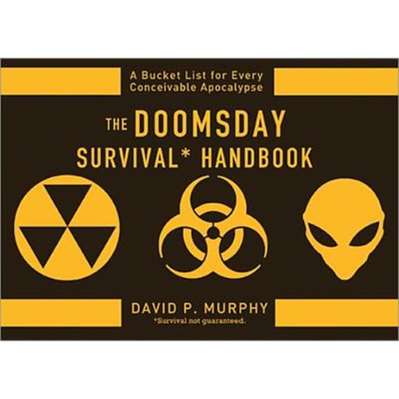 Pre-Owned The Doomsday Survival Handbook: A Bucket List for Every Conceivable Apocalypse (Paperback) 1402272235 9781402272233