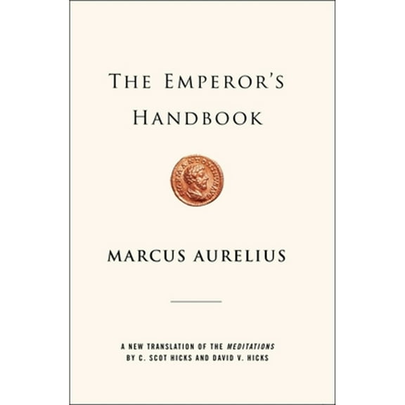 Pre-Owned The Emperor's Handbook: A New Translation of the Meditations (Hardcover 9780743233835) by Marcus Aurelius, David V Hicks, C Scot Hicks