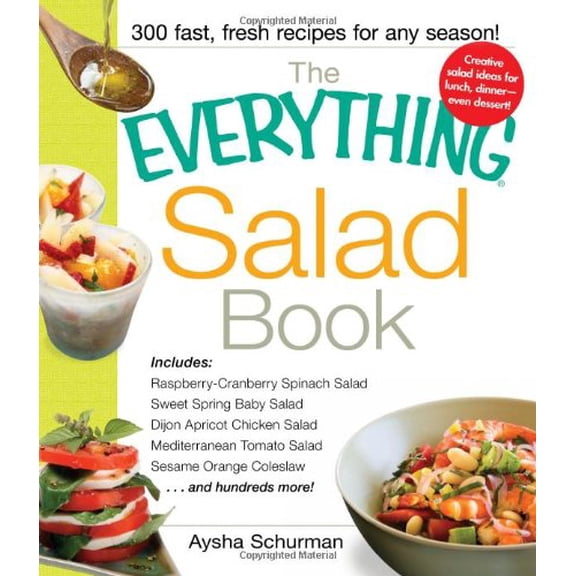 Pre-Owned The Everything Salad Book: Includes Raspberry-Cranberry Spinich Salad, Sweet Spring Baby Salad, (Paperback) by Aysha Schurman