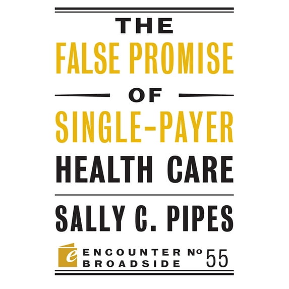 Encounter Broadsides: The False Promise of Single-Payer Health Care (Paperback)