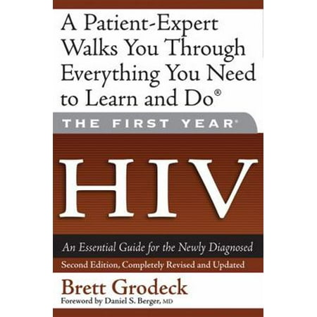 The First Year: HIV: An Essential Guide for the Newly Diagnosed [Paperback - Used]