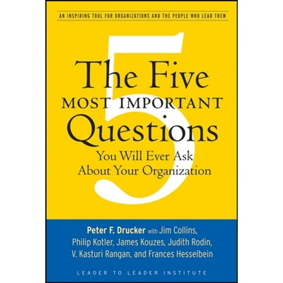 Pre-Owned The Five Most Important Questions You Will Ever Ask about Your Organization: An Inspiring (Paperback 9780470227565) by Peter F Drucker, Frances Hesselbein Leadership Institute (Editor)