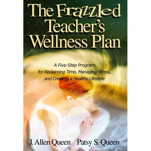 Pre-Owned The Frazzled Teacher's Wellness Plan: A Five Step Program for Reclaiming Time, Managing Stress, and Creating a Healthy Lifestyle (Paperback) 0761929622 9780761929628