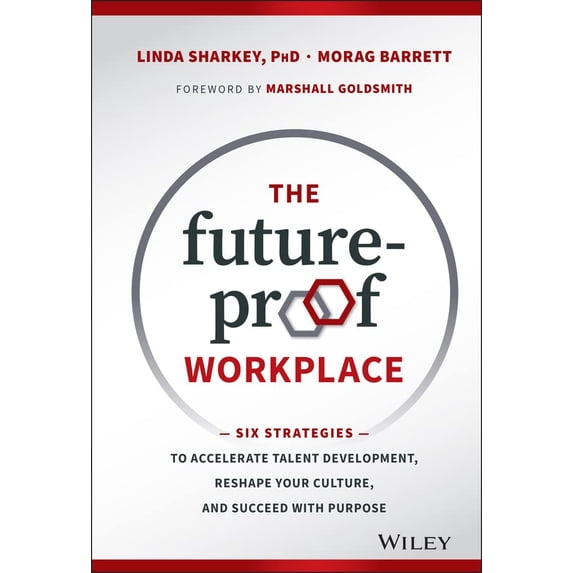 Pre-Owned The Future-Proof Workplace: Six Strategies to Accelerate Talent Development, Reshape Your Culture, and Succeed with Purpose (Hardcover) 111928757X 9781119287575