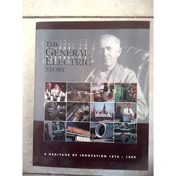 Pre-Owned The General Electric Story: A Heritage of Innovation 1876 - 1999 Paperback
