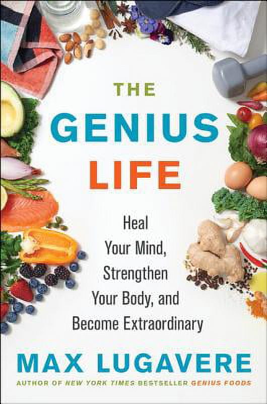 Pre-Owned The Genius Life: Heal Your Mind, Strengthen Your Body, and Become Extraordinary (Hardcover 9780062892812) by Max Lugavere