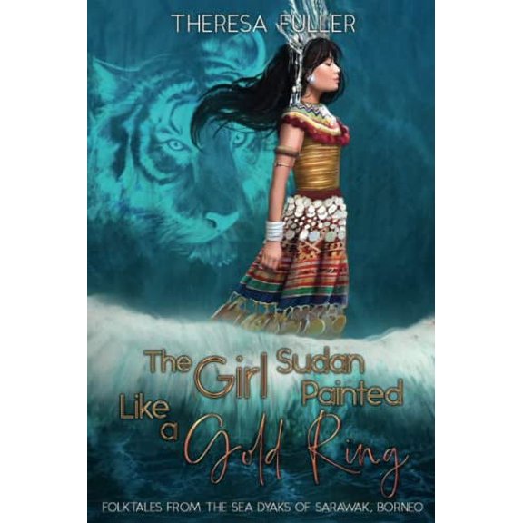 Pre-Owned The Girl Sudan Painted like a Gold Ring: Folktales from the Sea Dyaks of Sarawak, Borneo (Paperback) 192574809X 9781925748093
