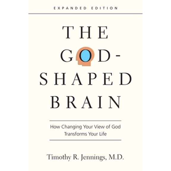 Pre-Owned The God-Shaped Brain: How Changing Your View of God Transforms Your Life by Timothy R Jennings, M D (Paperback), English