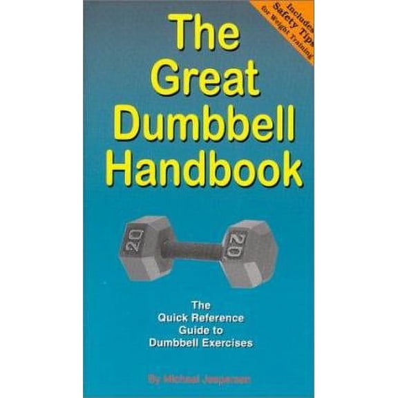 Pre-Owned The Great Dumbbell Handbook: The Quick Reference Guide to Dumbbell Exercises (Paperback) 0969677316 9780969677314