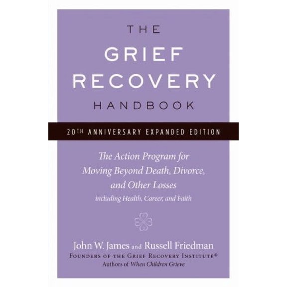 Pre-Owned The Grief Recovery Handbook, 20th Anniversary Expanded Edition : The Action Program for Moving Beyond Death, Divorce, and Other Losses Including Health, Career, and Fait 9780061686078