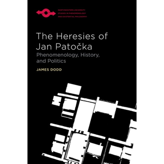 Pre-Owned The Heresies of Jan Patocka: Phenomenology, History, and Politics (Paperback) by Prof. James Dodd