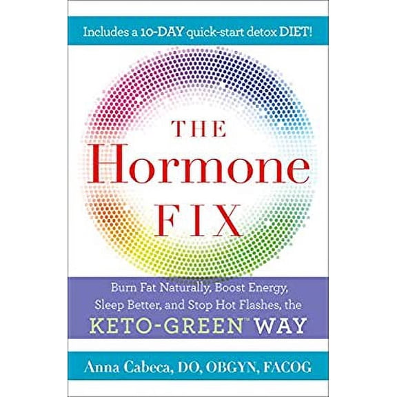 Pre-Owned The Hormone Fix : Burn Fat Naturally, Boost Energy, Sleep Better, and Stop Hot Flashes, the Keto-Green Way 9780525621645
