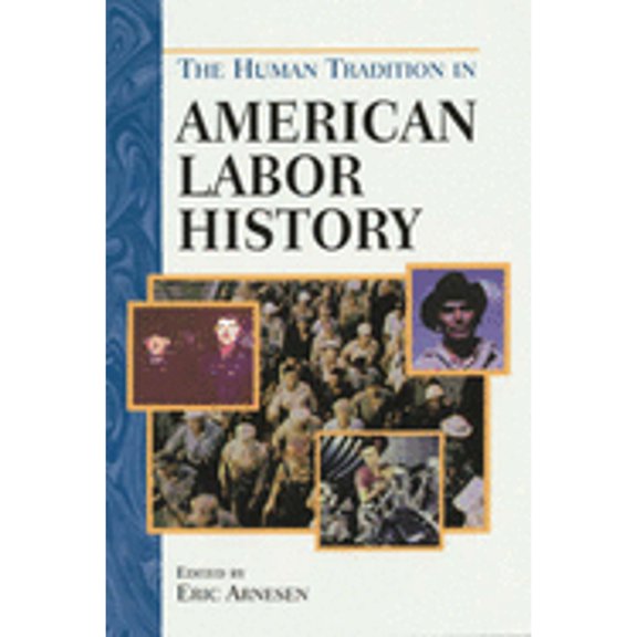 Pre-Owned The Human Tradition in American Labor History (Paperback) by Eric Arnesen