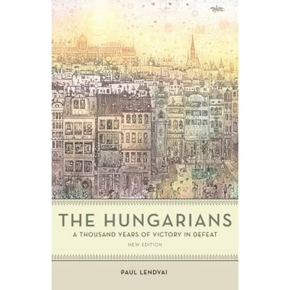 Pre-Owned The Hungarians: A Thousand Years of Victory in Defeat (Paperback) by Paul Lendvai, Ann Major