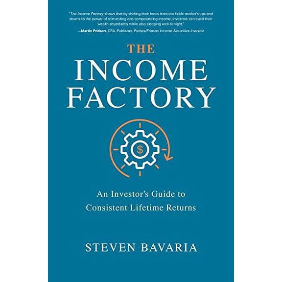 Pre-Owned The Income Factory: An Investor's Guide to Consistent Lifetime Returns (Hardcover) by Steven Bavaria