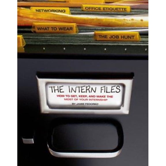 Pre-Owned The Intern Files: How to Get, Keep, and Make the Most of Your Internship Paperback