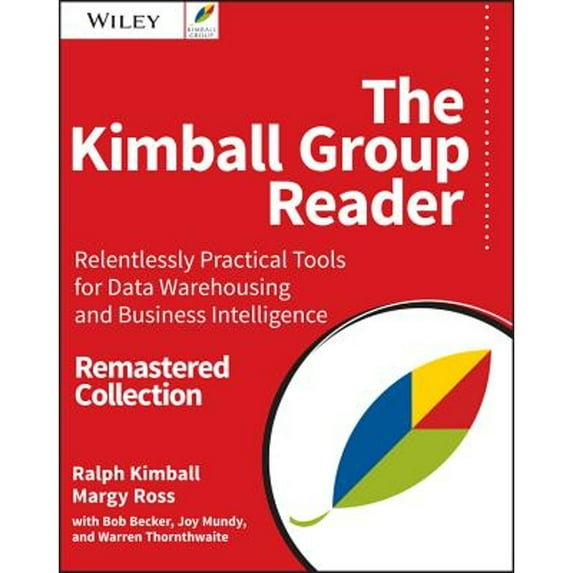 Pre-Owned The Kimball Group Reader: Relentlessly Practical Tools for Data Warehousing and Business Intelligence Remastered Collection (Paperback) 1119216311 9781119216315
