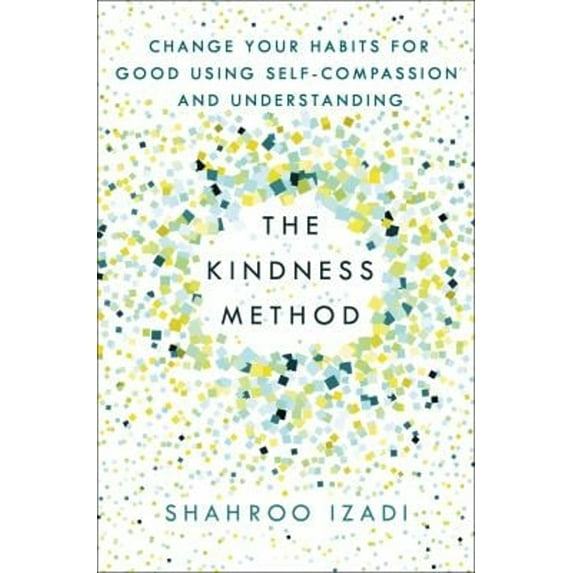 Pre-Owned The Kindness Method: Change Your Habits for Good Using Self-Compassion and Understanding (Paperback) 1250214076 9781250214072