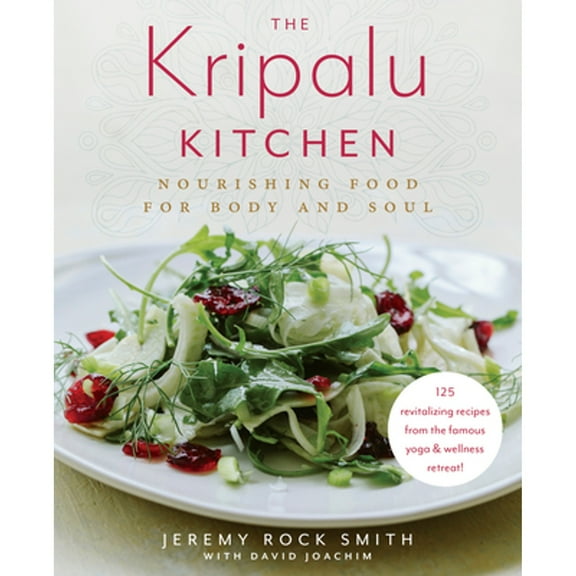 Pre-Owned The Kripalu Kitchen: Nourishing Food for Body and Soul: A Cookbook (Hardcover) 0525620818 9780525620815