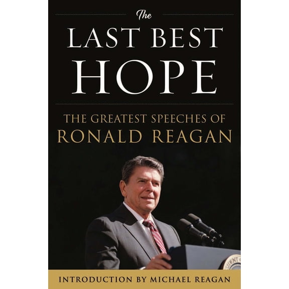 The Last Best Hope: The Greatest Speeches of Ronald Reagan, (Hardcover)