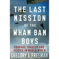thumbnail image 1 of Pre-Owned The Last Mission of the Wham Bam Boys: Courage, Tragedy, and Justice in World War II (Hardcover) 0230108547 9780230108547, 1 of 1