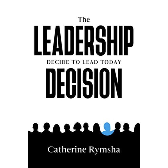 Pre-Owned The Leadership Decision: Decide to Lead Today (Paperback) 1735731307 9781735731308