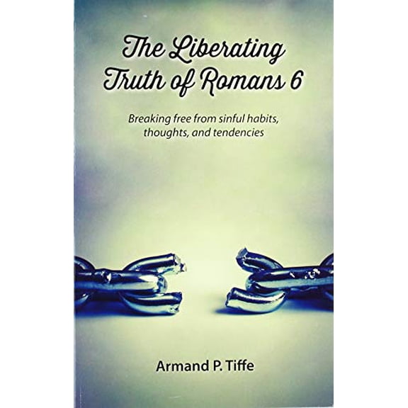 Pre-Owned The Liberating Truth of Romans 6: Breaking Free from Sinful Habits, Thoughts, and Tendencies Paperback
