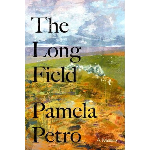 Pre-Owned The Long Field: A memoir (Hardcover) by Pamela Petro