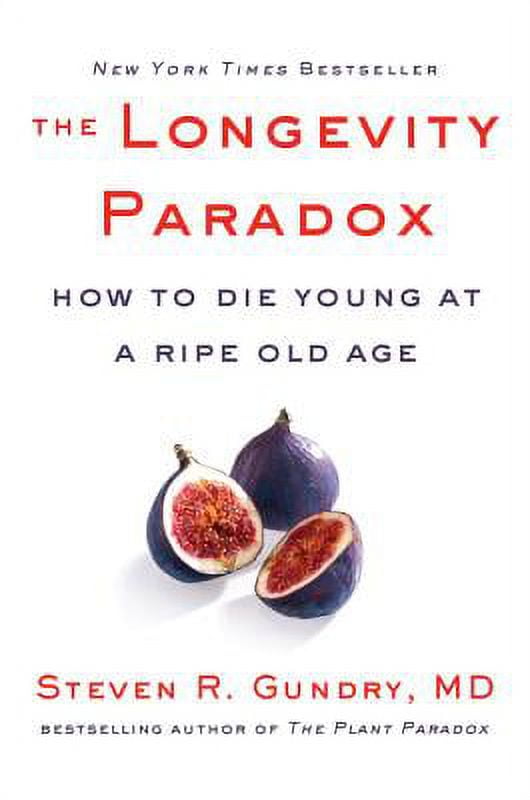 Pre-Owned The Longevity Paradox: How to Die Young at a Ripe Old Age (Hardcover 9780062843395) by Dr. Steven R Gundry MD
