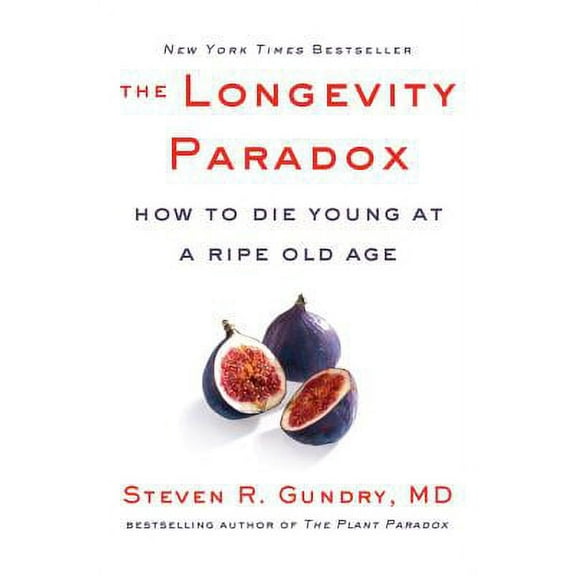 Pre-Owned The Longevity Paradox: How to Die Young at a Ripe Old Age (Hardcover 9780062843395) by Dr. Steven R Gundry MD