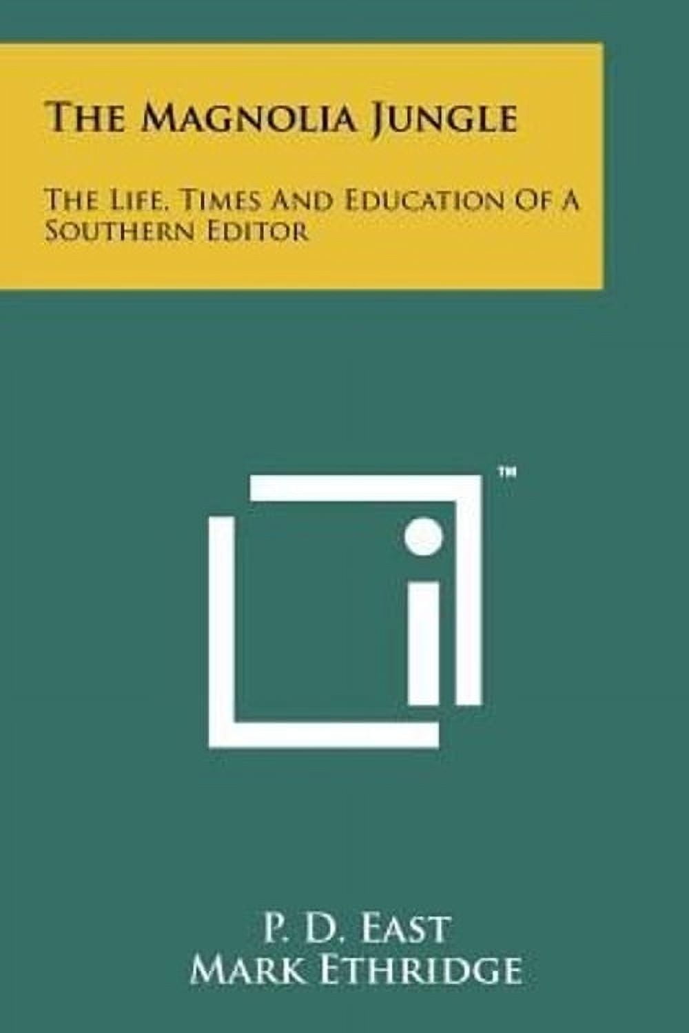 Pre-Owned The Magnolia Jungle : The Life, Times and Education of a Southern Editor (Paperback) 9781258153250