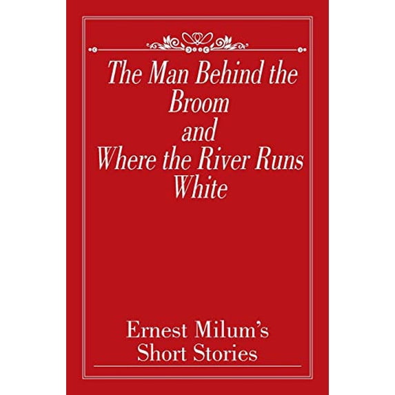 Pre-Owned The Man Behind the Broom and Where the River Runs White: Short Stories Paperback