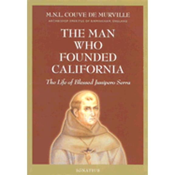 Pre-Owned The Man Who Founded California: The Life of Blessed Junipero Serra (Hardcover) by M N Couve de Murville, M N L Couve De Murville