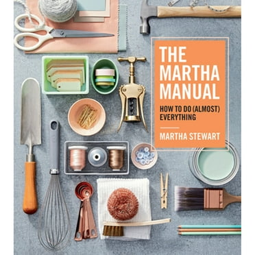 Pre-Owned The Martha Manual: How to Do (Almost) Everything (Hardcover 9781328927323) by Martha Stewart