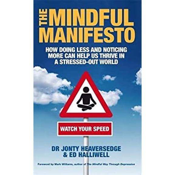 Pre-Owned The Mindful Manifesto: How Doing Less and Noticing More Can Treat Illness, Relieve Stress and Help Us Cope with the 21st Century. Jonty Heave (Paperback) 1848501943 9781848501942