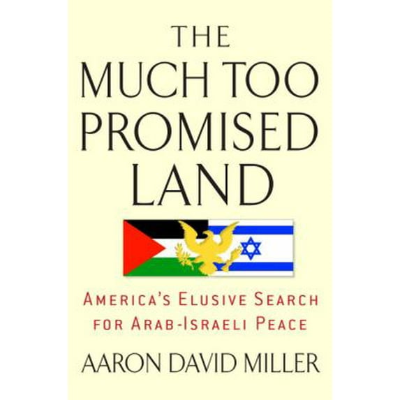 Pre-Owned The Much Too Promised Land: America's Elusive Search for Arab-Israeli Peace (Hardcover) 0553804901 9780553804904