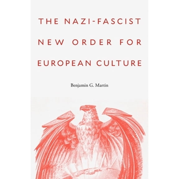 Pre-Owned The Nazi-Fascist New Order for European Culture (Hardcover) by Benjamin G Martin