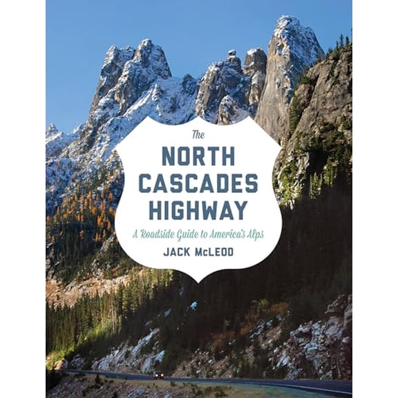Pre-Owned The North Cascades Highway: A Roadside Guide to America's Alps (Paperback) 0295993162 9780295993164