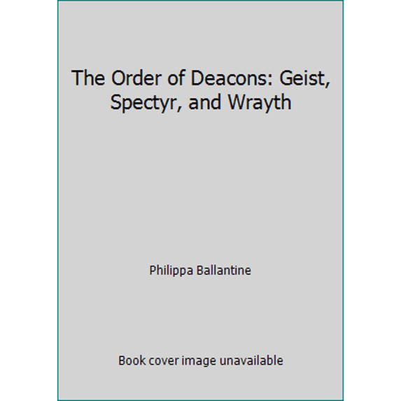Pre-Owned The Order of Deacons: Geist, Spectyr, and Wrayth (Hardcover) 162090683X 9781620906835