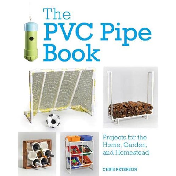 Pre-Owned The PVC Pipe Book: Projects for the Home, Garden, and Homestead (Paperback) 0760360898 9780760360897