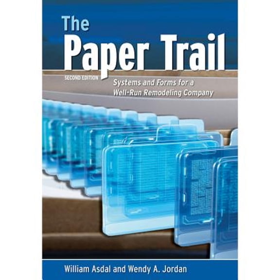 Pre-Owned The Paper Trail: Systems and Forms for a Well Run Remodeling Company (Paperback) by William Asdal, Wendy A Jordan